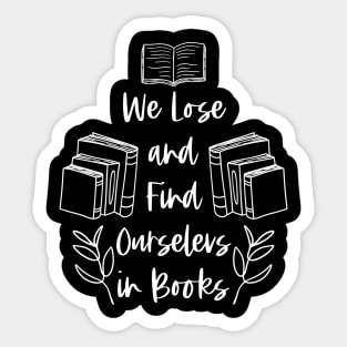 We Lose and Find Ourselves in Books - White - Bookish Sticker